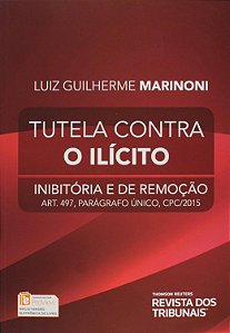 Tutela Contra o Ilícito - Inibitória e de Remoção - 1ª Edição (2015) - Luiz Guilherme Marinoni