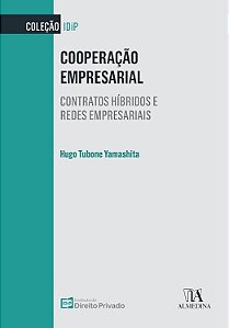 Cooperação Empresarial - Contratos Híbridos e Redes Empresariais - Hugo Tubone Yamashita