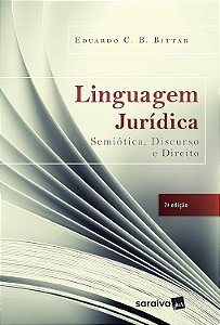 Linguagem Jurídica - Semiótica, Discurso e Direito - 7ª Edição (2017) - Eduardo C. B. Bittar
