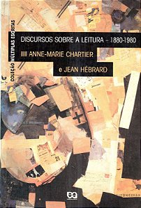 Discursos sobre Leitura - 1880-1980 - Anne-Marie Chartier; Jean Hébrard