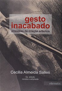 Gesto Inacabado - Processo de criação Artística - Cecilia Almeida Salles