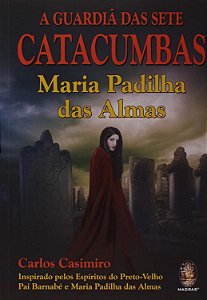 A Guardiã das Sete Catacumbas - Maria Padilha das Almas