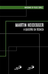 Martin Heidegger - A Quetsão da Técnica - Massimo Di Felice