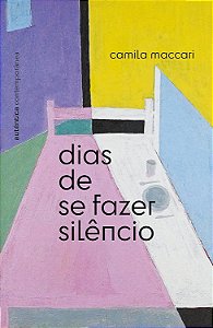 Dias de se fazer silêncio - Camila Maccari