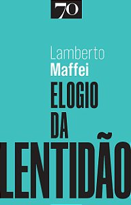 Elogio da Lentidão - Lamberto Maffei