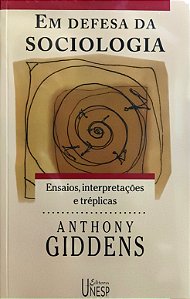 Em Defesa da Sociologia - Ensaios, Interpretações e Tréplicas - Anthony Giddens