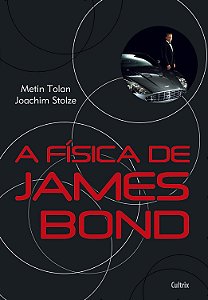 A Física de James Bond - Metin Tolan; Joachim Stolze #SS
