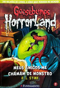 Goosebumps Horrorland - Volume 7 - Meus Amigos me Chamam de Monstro - R. L. Stine #SS