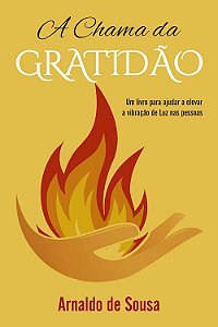 A Chama da Gratidão - Arnaldo de Sousa
