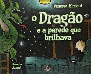 O Dragão e a Parede que Brilhava - Vanessa Meriqui