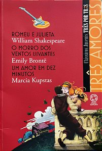 Coleção Três por Três - Três Amores - Marcia Kupstas; Emily Brontë; William Shakespeare