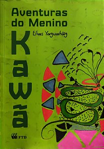 Aventuras do Menino Kawã - Elias Yaguakãg