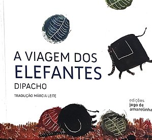 A Viagem dos Elefantes - Dipacho; Márcia Leite