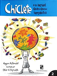 Chiclete - Volume 2 - E o Incrível Quebra-Queixo Supergaláctico - Megan McDonald; Peter H. Reynolds