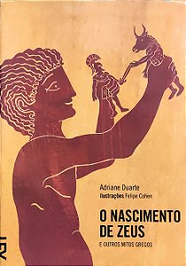 O Nascimento de Zeus e Ooutros Mitos Gregos - Adriane Duarte; Felipe Cohen