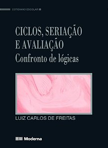 Ciclos, Seriação e Avaliação - Confronto de Lógicas - Luiz Carlos de Freitas