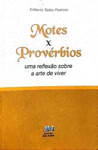 Motes x Provérbios - Uma Reflexão sobre a Arte de Viver - Ediberto Tadeu Pedroso