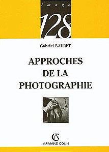 Approches de la Photographie - Gabriel Bauret
