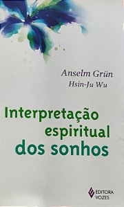 Interpretação Espiritual dos Sonhos - Anselm Grün