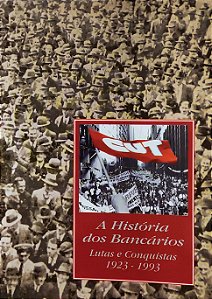 A História dos Bancários - Lutas e Conquistas (1923-1993) - Dainis Kareprovs