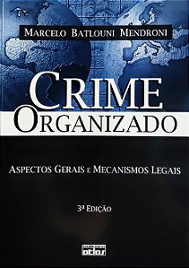 Crime Organizado - Aspectos Gerais e Mecanismos Legais - Marcelo Batlouni Mendroni
