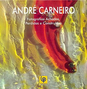 Fotografias, Achadas, Perdidas e Construídas - André Carneiro