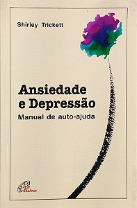 Ansiedade e Depressão - Manual de Auto Ajuda - Shirley Trickett