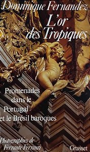 L'or des Tropiques - Promenades dan le Portugal et le Brésil baroques - Dominique Fernandez