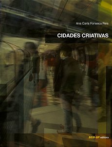 Cidades Criativas - Da Teoria à Prática - Ana Carla Fonseca Reis