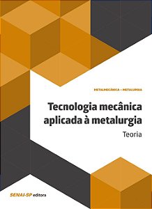 Metalmecânica - Metalurgia - Tecnologia mecânica aplicada à metalurgia - Teoria - Senai