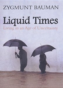 Liquid Times - Living in an Age of Uncertainty - Zygmunt Bauman