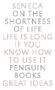 On the Shortness of Life - Life is Long if you Know How to Use it - Seneca