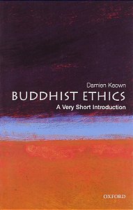 Buddhist Ethics - A Very Short Introduction - Damien Keown