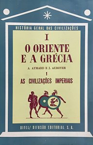 O Oriente e a Grécia - As Civilizações Imperiais - A. Aymard; J. Auboyer