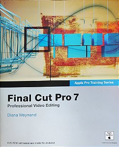 Apple Pro Training Series - Final Cut Pro 7 - Professional Video Editing - Diana Weynand