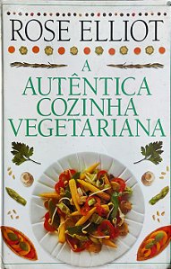 A Autêntica Cozinha Vegetariana - Rose Elliot