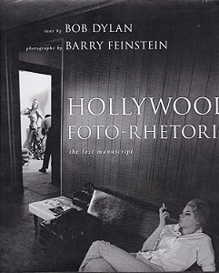 Hollywood Foto-Rhetoric - The Lost Manuscript - Bob Dylan; Barry Feinstein