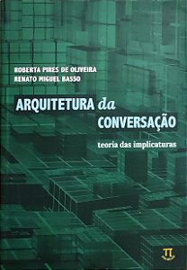 Arquitetura da Conversação - Educação Linguística - Roberta Pires de Oliveira; Renato Miguel Basso