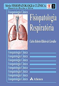 Fisiopatologia Clínica - Volume 3 - Fisiopatologia Respiratórias - Carlos Roberto Ribeiro de Carvalho
