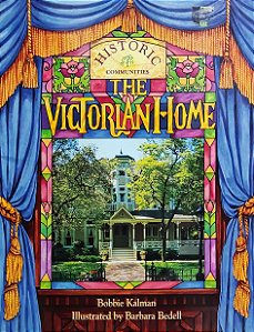 Historic Communities - The Victorian Home - Bobbie Kalman ; Barbara Bedell