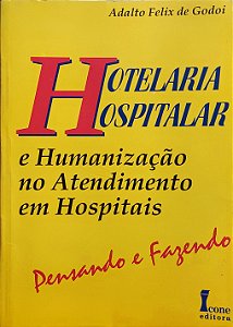 Hotelaria Hospitalar e Humanização no Atendimento em Hospitais - Adalto Felix de Godoi