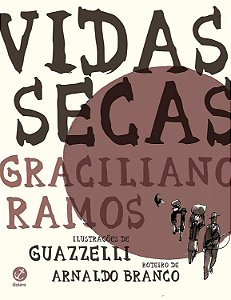 Vidas Secas - Graciliano Ramos; Guazzelli; Arnaldo Branco