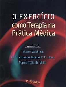 O Exercício como Terapia na Prática Médica - Mauro Vaisberg ; Luis Fernando Bicudo P.C. Rosa; Marco Túlio de Mello