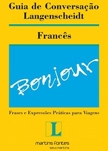 Guia de Conversação Langenscheidt - Francês - Frases e Expressões Práticas para Viagens - Andréa Stahel M. da Silva