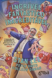 Incrível, fantástico, inacreditável - A biografia em quadrinhos do gênio que criou os super-heróis da Marvel - Stan Lee;