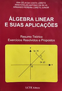Álgebra Linear e Suas Aplicações - Ana Célia da Costa Loreto; Vários Autores