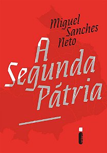 A Segunda Pátria - Miguel Sanches Neto