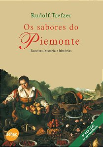 Os Sabores do Piemonte - Receitas, história e histórias - Rudolf Trefzer