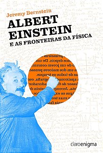 Albert Einstein e As Fronteiras da Física - Jeremy Bernstein