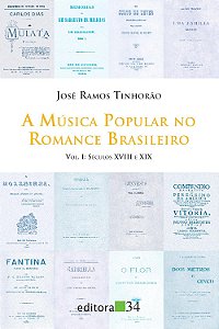 A Música Popular no Romance Brasileiro - Volume 1 - Séculos XVIII e XIX - José Ramos Tinhorão